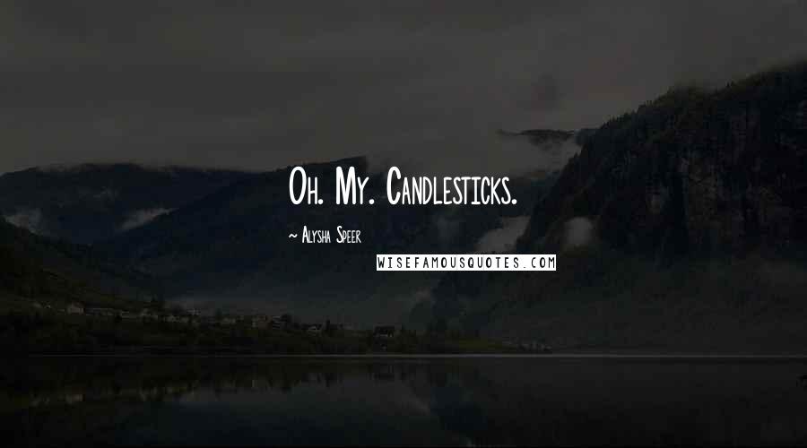 Alysha Speer Quotes: Oh. My. Candlesticks.