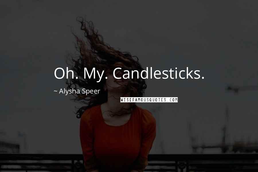 Alysha Speer Quotes: Oh. My. Candlesticks.