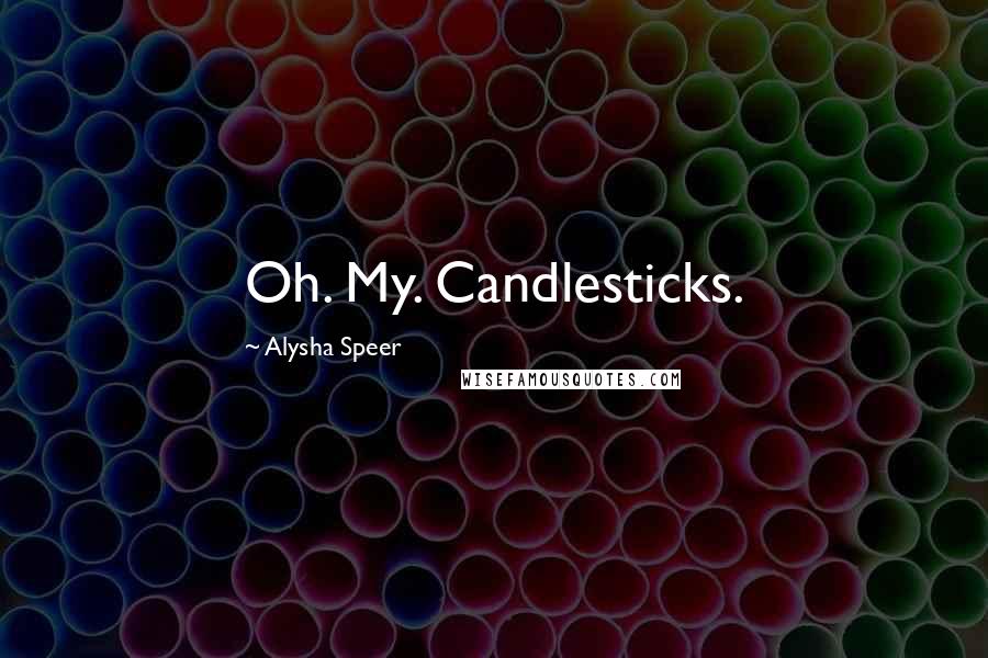 Alysha Speer Quotes: Oh. My. Candlesticks.