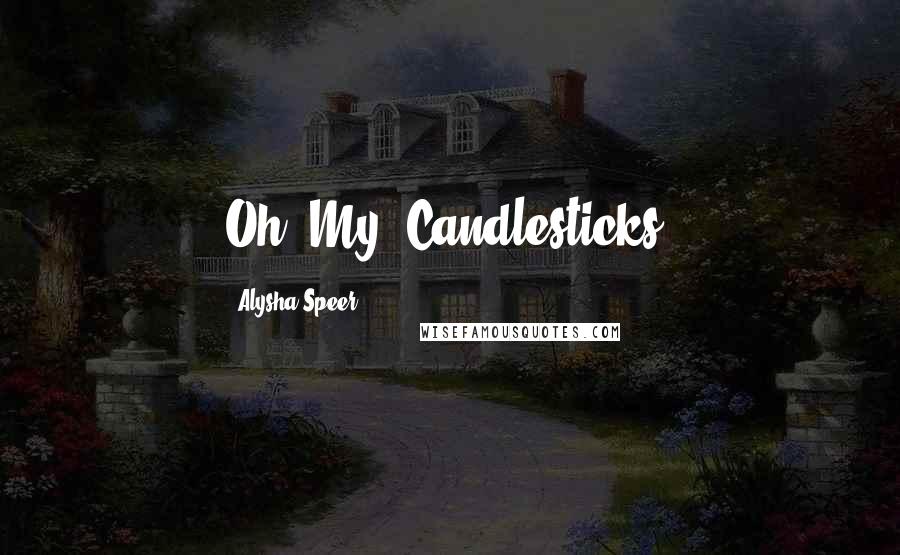 Alysha Speer Quotes: Oh. My. Candlesticks.