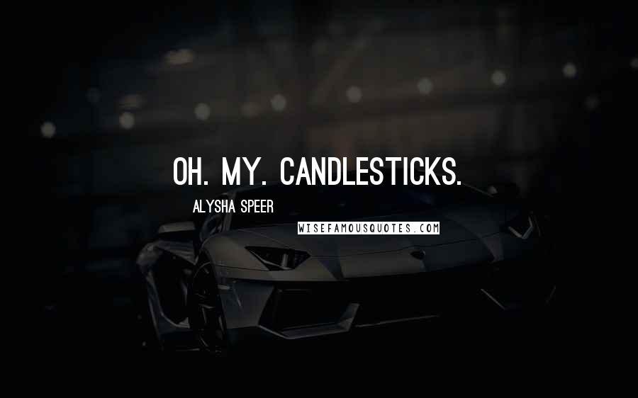 Alysha Speer Quotes: Oh. My. Candlesticks.