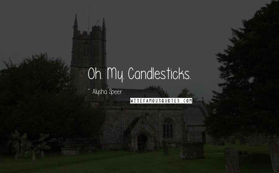 Alysha Speer Quotes: Oh. My. Candlesticks.