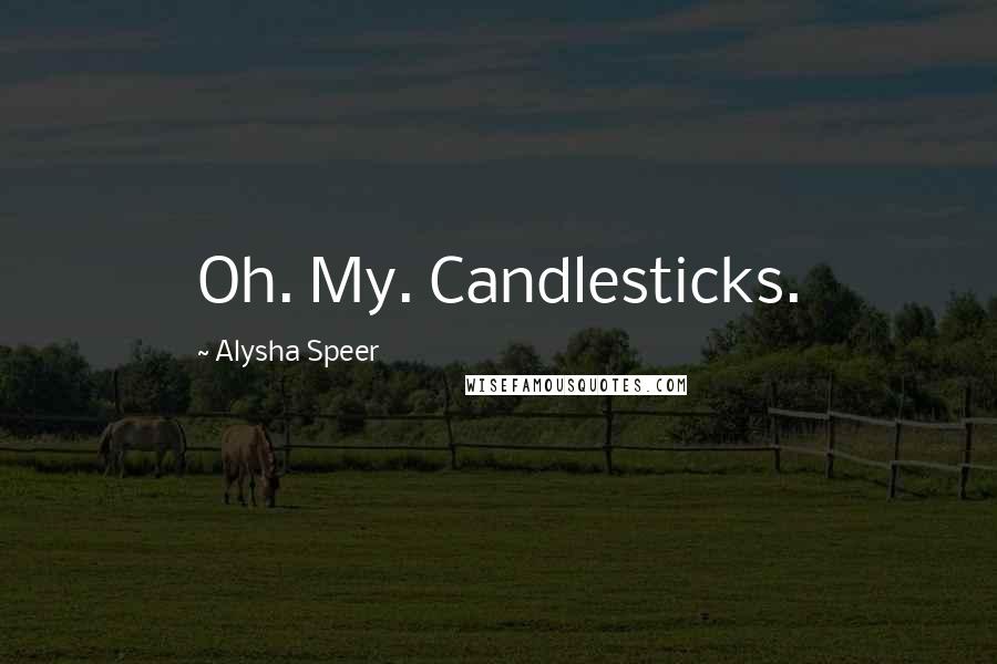 Alysha Speer Quotes: Oh. My. Candlesticks.