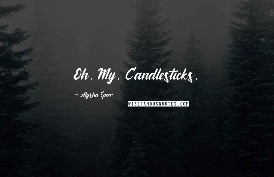 Alysha Speer Quotes: Oh. My. Candlesticks.