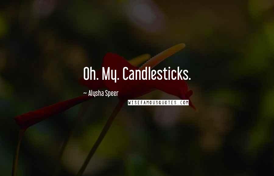 Alysha Speer Quotes: Oh. My. Candlesticks.