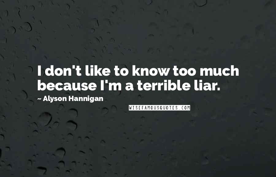 Alyson Hannigan Quotes: I don't like to know too much because I'm a terrible liar.