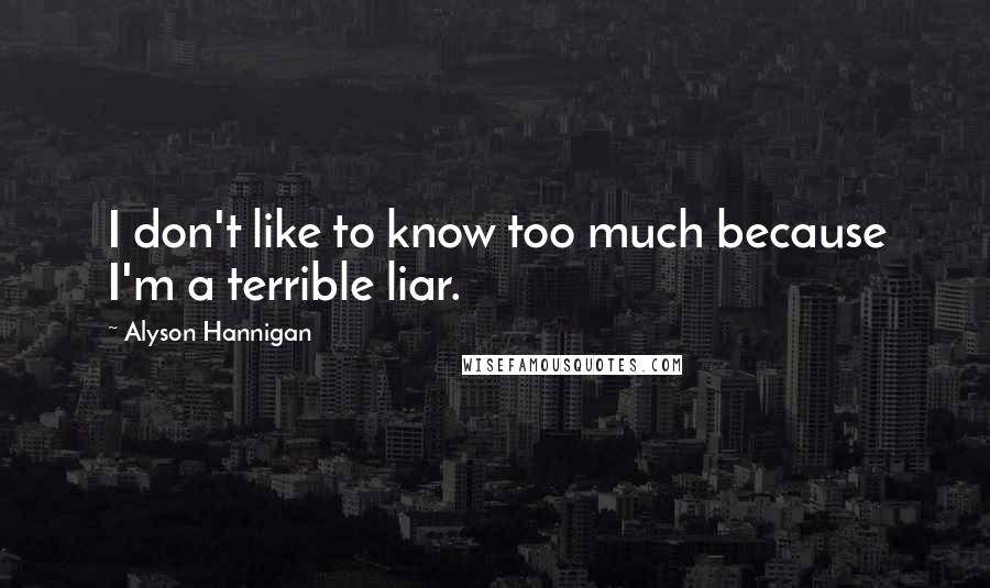 Alyson Hannigan Quotes: I don't like to know too much because I'm a terrible liar.