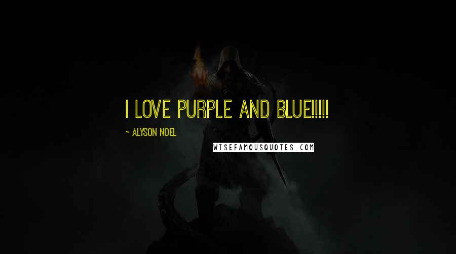 Alyson Noel Quotes: i love purple and blue!!!!!