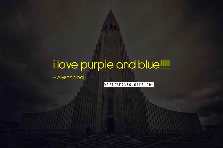 Alyson Noel Quotes: i love purple and blue!!!!!