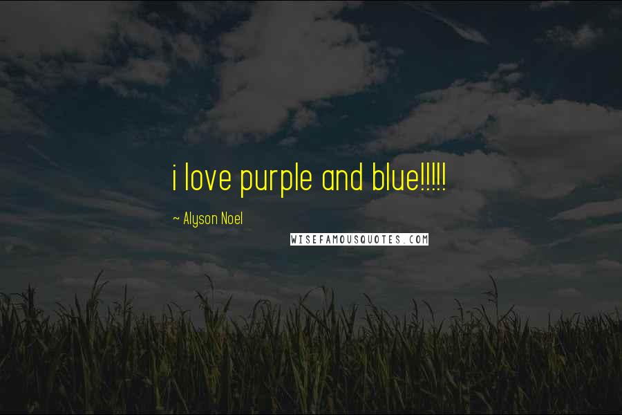 Alyson Noel Quotes: i love purple and blue!!!!!