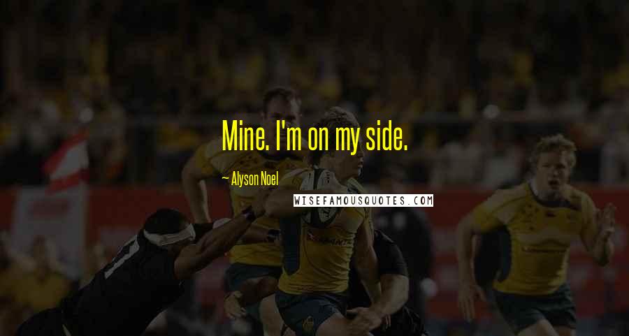 Alyson Noel Quotes: Mine. I'm on my side.
