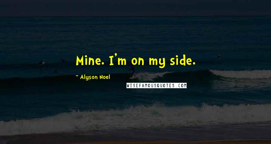 Alyson Noel Quotes: Mine. I'm on my side.