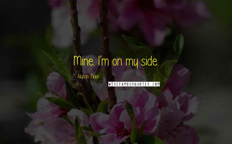 Alyson Noel Quotes: Mine. I'm on my side.