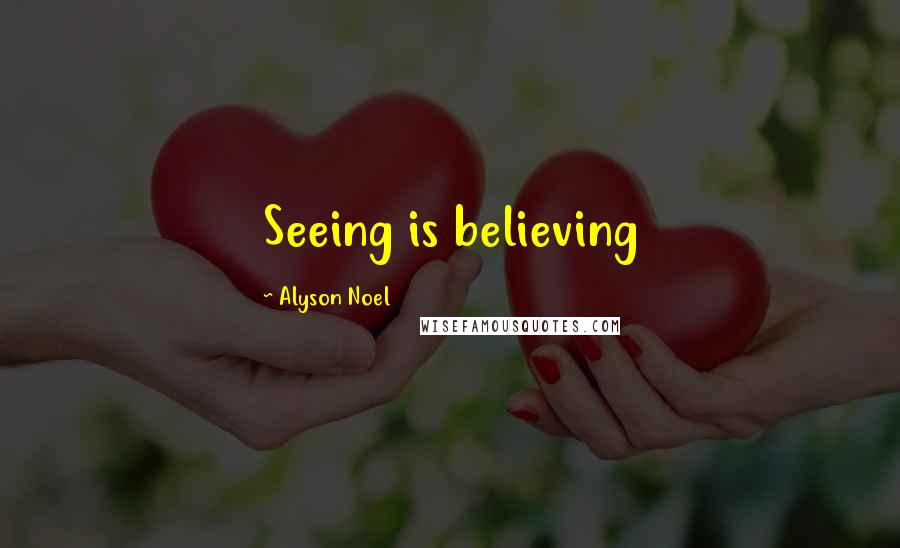 Alyson Noel Quotes: Seeing is believing