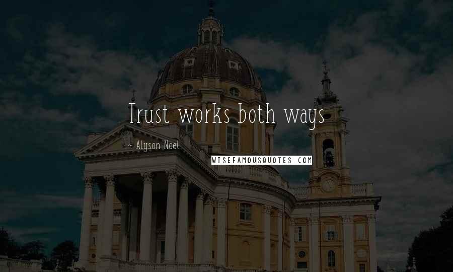 Alyson Noel Quotes: Trust works both ways