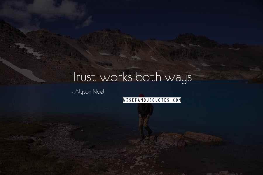 Alyson Noel Quotes: Trust works both ways