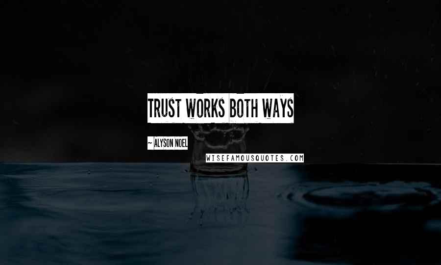 Alyson Noel Quotes: Trust works both ways