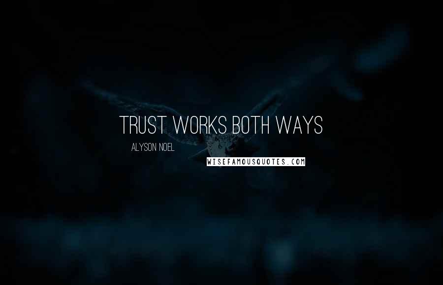 Alyson Noel Quotes: Trust works both ways