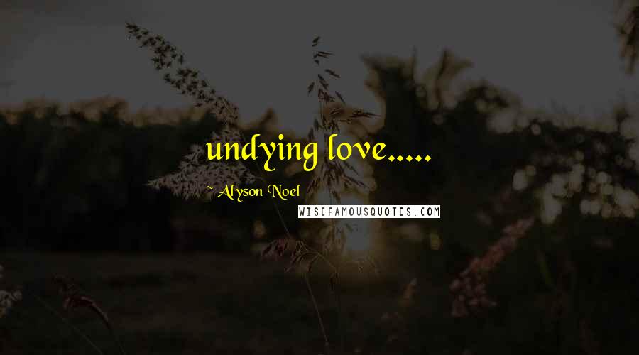 Alyson Noel Quotes: undying love.....