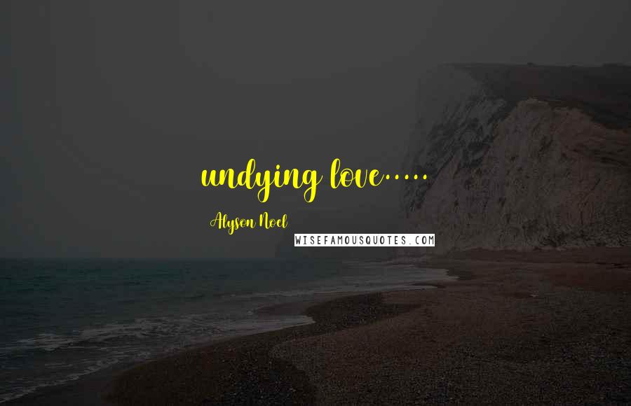 Alyson Noel Quotes: undying love.....
