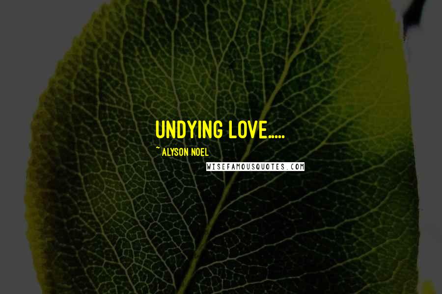 Alyson Noel Quotes: undying love.....
