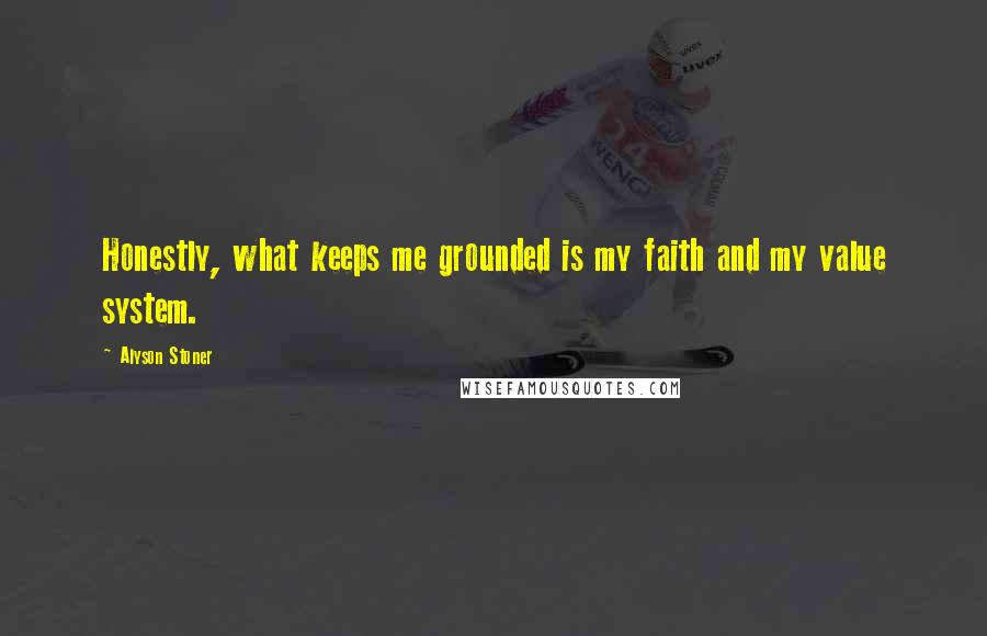 Alyson Stoner Quotes: Honestly, what keeps me grounded is my faith and my value system.