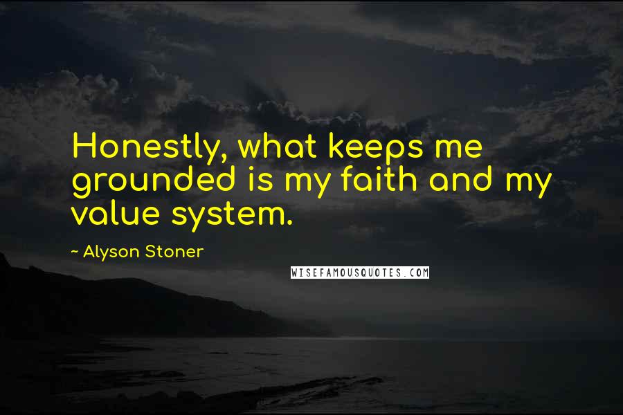 Alyson Stoner Quotes: Honestly, what keeps me grounded is my faith and my value system.