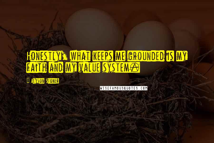Alyson Stoner Quotes: Honestly, what keeps me grounded is my faith and my value system.