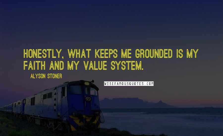 Alyson Stoner Quotes: Honestly, what keeps me grounded is my faith and my value system.