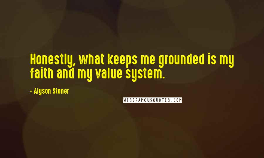 Alyson Stoner Quotes: Honestly, what keeps me grounded is my faith and my value system.