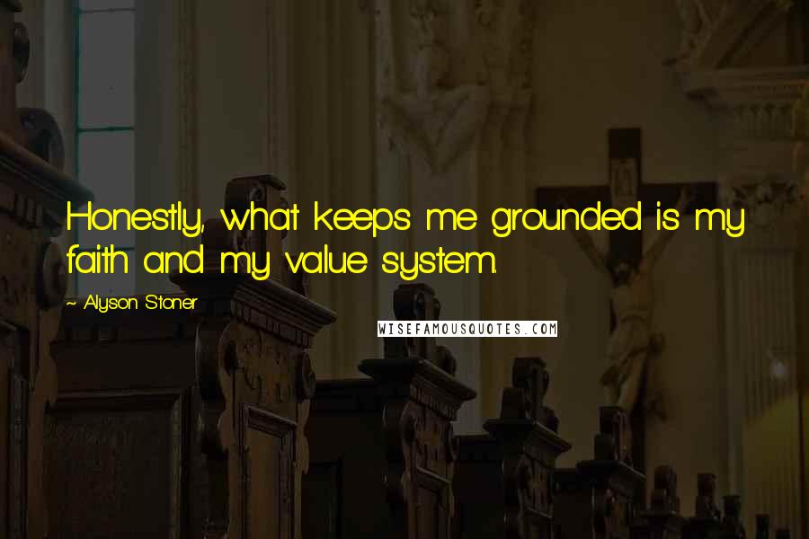 Alyson Stoner Quotes: Honestly, what keeps me grounded is my faith and my value system.