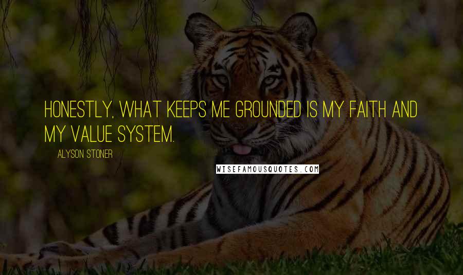 Alyson Stoner Quotes: Honestly, what keeps me grounded is my faith and my value system.