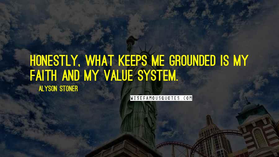 Alyson Stoner Quotes: Honestly, what keeps me grounded is my faith and my value system.