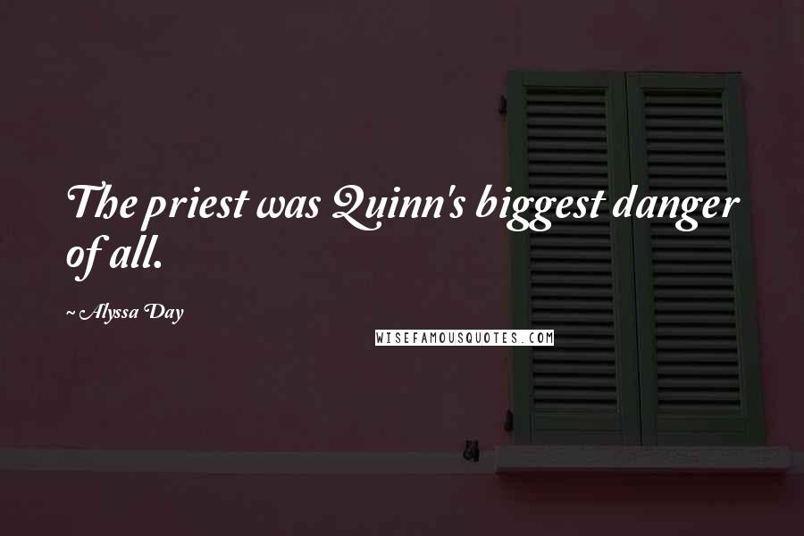 Alyssa Day Quotes: The priest was Quinn's biggest danger of all.