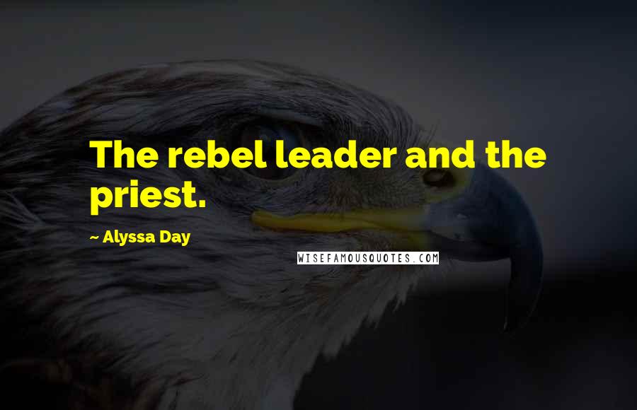 Alyssa Day Quotes: The rebel leader and the priest.