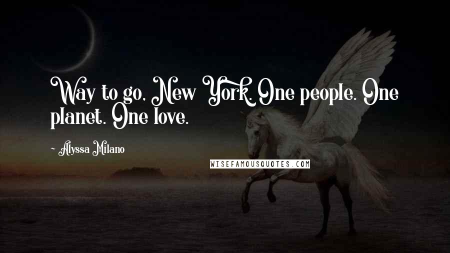 Alyssa Milano Quotes: Way to go, New York. One people. One planet. One love.