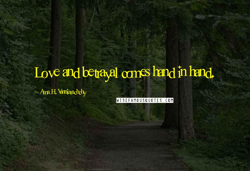 Ama H. Vanniarachchy Quotes: Love and betrayal comes hand in hand.