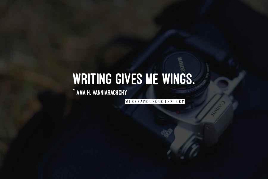 Ama H. Vanniarachchy Quotes: Writing gives me wings.