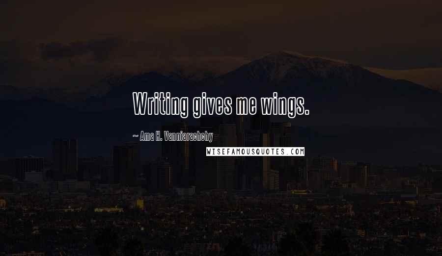Ama H. Vanniarachchy Quotes: Writing gives me wings.