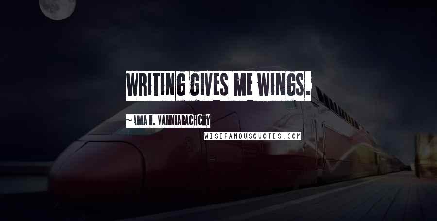 Ama H. Vanniarachchy Quotes: Writing gives me wings.