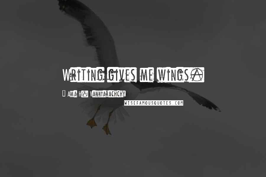 Ama H. Vanniarachchy Quotes: Writing gives me wings.
