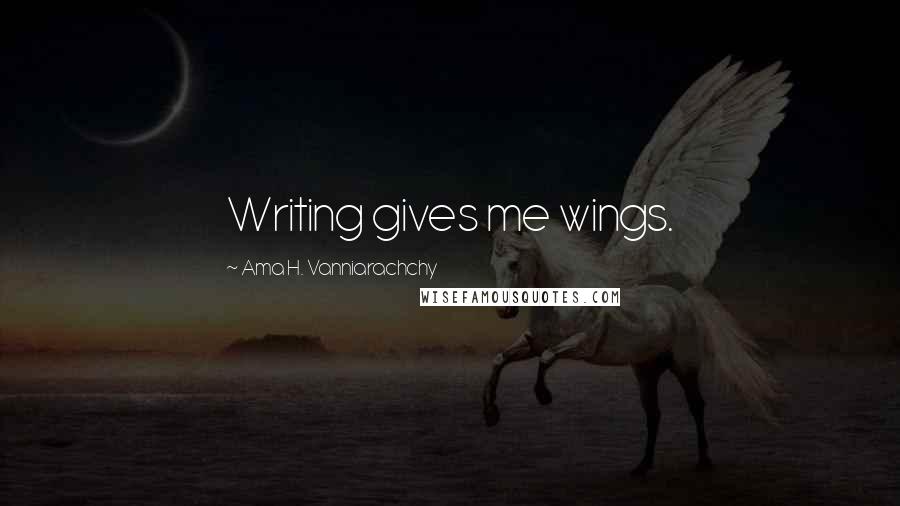 Ama H. Vanniarachchy Quotes: Writing gives me wings.