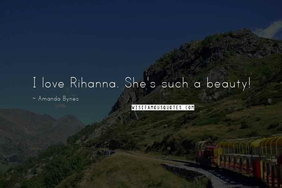 Amanda Bynes Quotes: I love Rihanna. She's such a beauty!