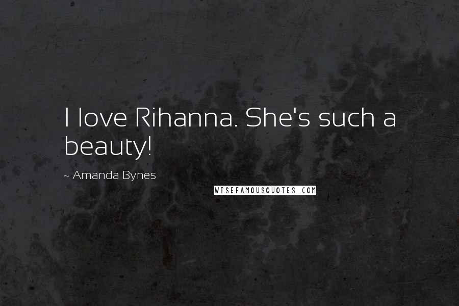Amanda Bynes Quotes: I love Rihanna. She's such a beauty!
