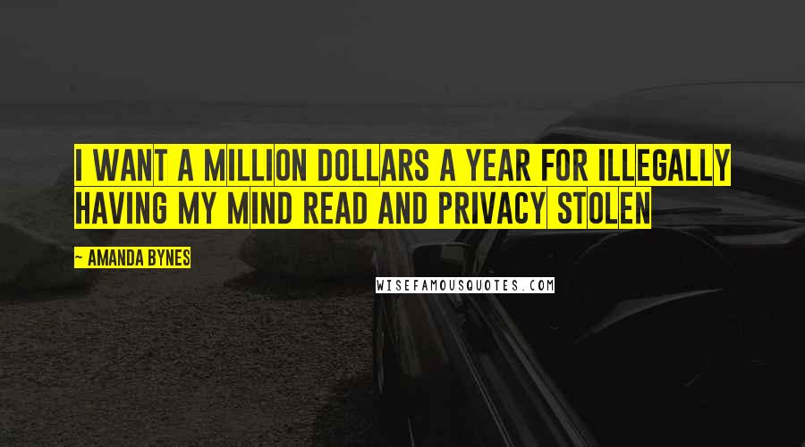 Amanda Bynes Quotes: I Want A Million Dollars A Year For Illegally Having My Mind Read And Privacy Stolen