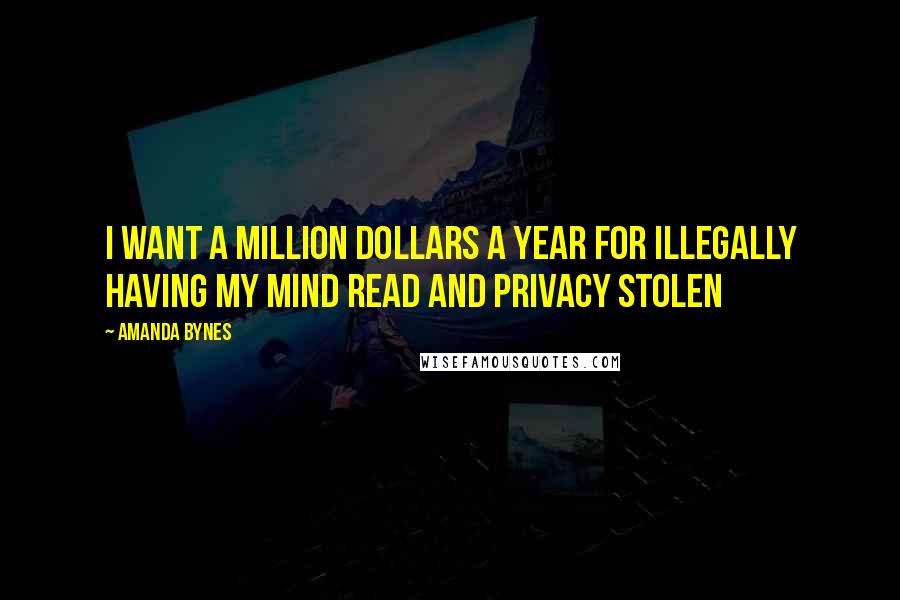 Amanda Bynes Quotes: I Want A Million Dollars A Year For Illegally Having My Mind Read And Privacy Stolen