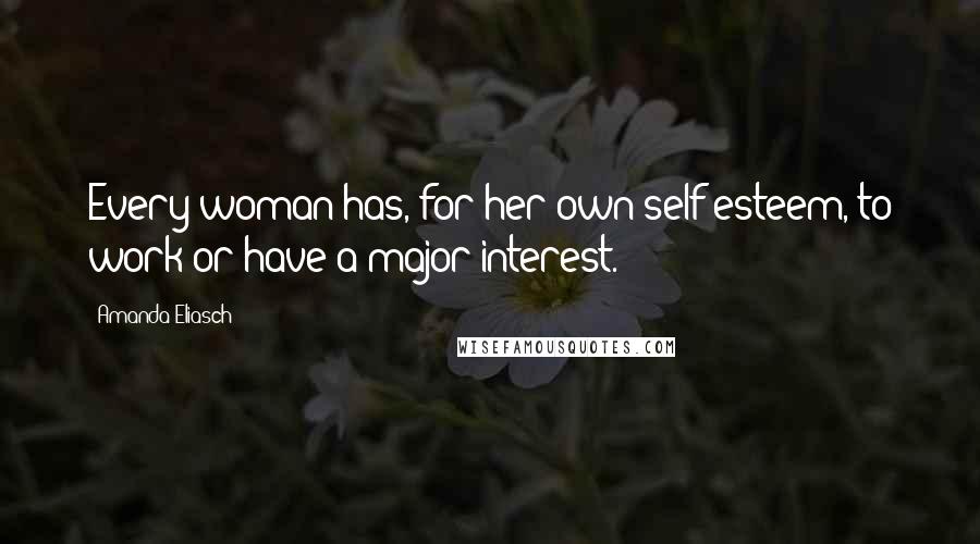 Amanda Eliasch Quotes: Every woman has, for her own self-esteem, to work or have a major interest.