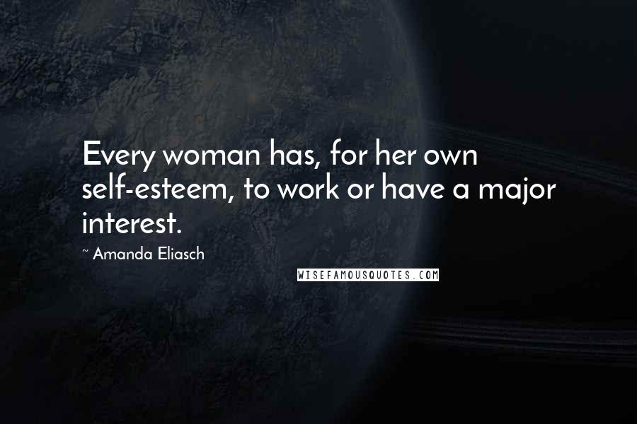 Amanda Eliasch Quotes: Every woman has, for her own self-esteem, to work or have a major interest.