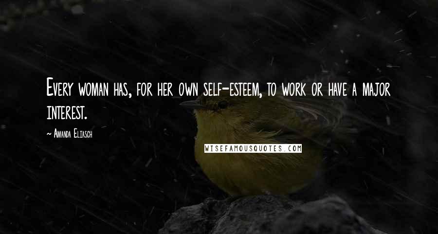 Amanda Eliasch Quotes: Every woman has, for her own self-esteem, to work or have a major interest.