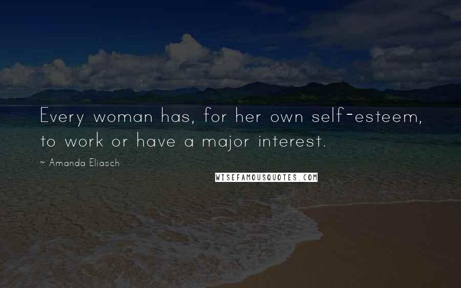 Amanda Eliasch Quotes: Every woman has, for her own self-esteem, to work or have a major interest.